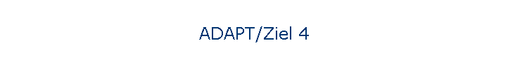 ADAPT/Ziel 4